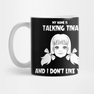 My name is Talking Tina and I Don't Like You Mug